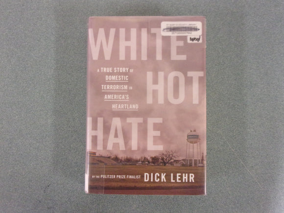 White Hot Hate: A True Story of Domestic Terrorism in America’s Heartland by Dick Lehr (Ex-Library HC/DJ)
