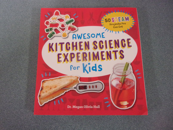 Awesome Kitchen Science Experiments for Kids: 50 STEAM Projects You Can Eat! by Megan Olivia Hall (Paperback)