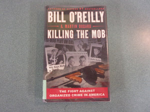 Killing the Mob: The Fight Against Organized Crime in America by Bill O'Reilly and Martin Dugard (HC/DJ)