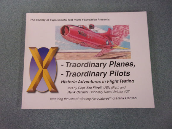 X - Traordinary Planes, X - Traordinary Pilots : Historic Adventures in Flight Testing by Stue Fitrell (Paperback)