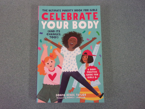 Celebrate Your Body, And Its Changes, Too!: The Ultimate Puberty Book for Girls by Sonya Renee Taylor (Paperback)