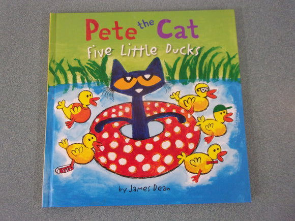 Five Little Ducks: Pete The Cat by James Dean (HC)