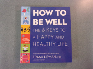 How to Be Well: The 6 Keys to a Happy and Healthy Life by Frank Lipman, M.D. (HC)