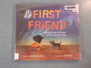 First Friend: How Dogs Evolved from Wolves to Become Our Best Friends by Kersten Hamilton (Ex-Library HC/DJ)