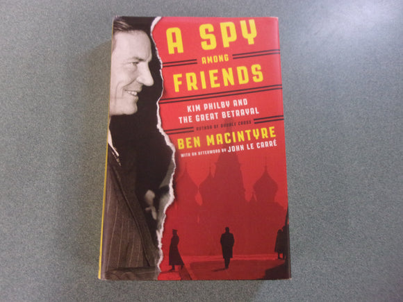 A Spy Among Friends: Kim Philby and the Great Betrayal by Ben Macintyre (HC/DJ)