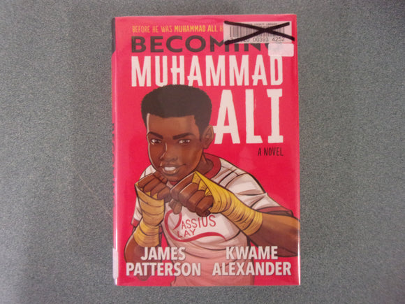 Becoming Muhammad Ali: A Novel by James Patterson and Kwame Alexander (Ex-Library HC/DJ)