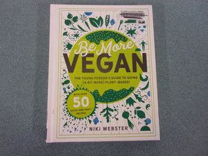 Be More Vegan: The young person's guide to going (a bit more) plant-based! by Niki Webster (Ex-Library HC)
