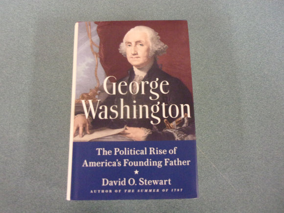 George Washington: The Political Rise of America's Founding Father by David O. Stewart (HC/DJ)