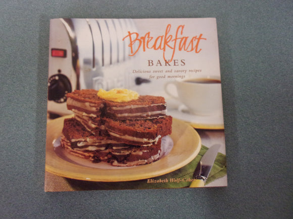 Breakfast Bakes: Sweet and Savoury Recipes for Good Mornings by Elizabeth Wolf-Cohen (HC/DJ)