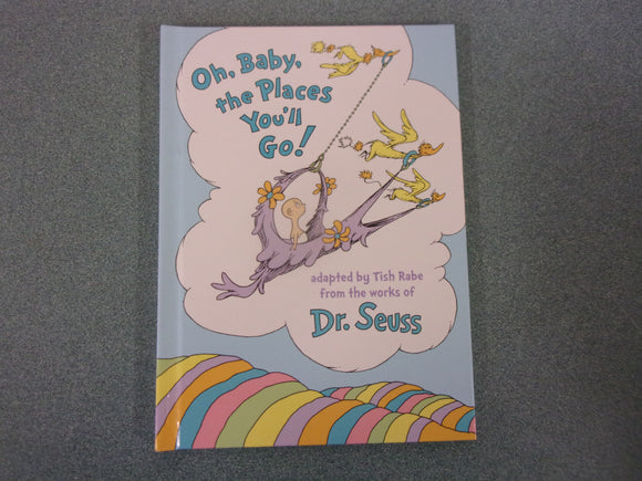 Oh, Baby, the Places You'll Go! by Tish Rabe (HC)