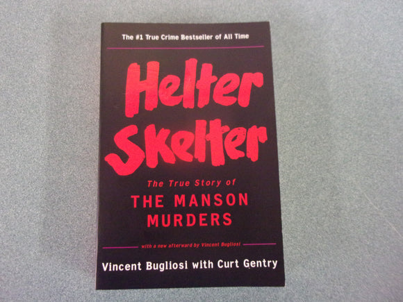Helter Skelter: The True Story of the Manson Murders by Vincent Bugliosi and Curt Gentry (Trade Paperback)