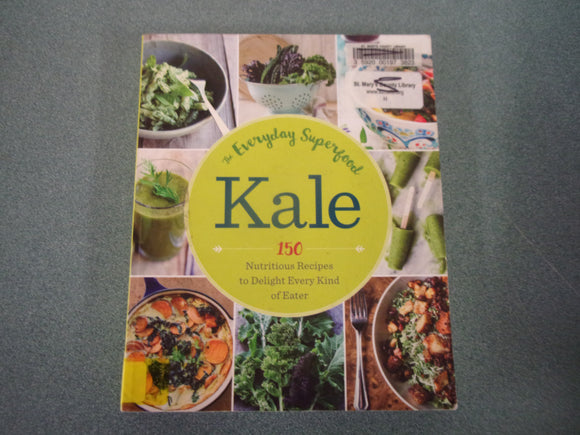 Kale: The Everyday Superfood: 150 Nutritious Recipes to Delight Every Kind of Eater by Marybeth Lambe (Ex-Library Paperback)