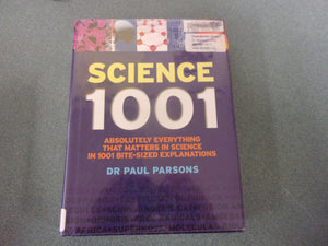 Science 1001: Absolutely Everything That Matters in Science in 1001 Bite-Sized Explanations by Paul Parsons (Ex-Library HC/DJ)