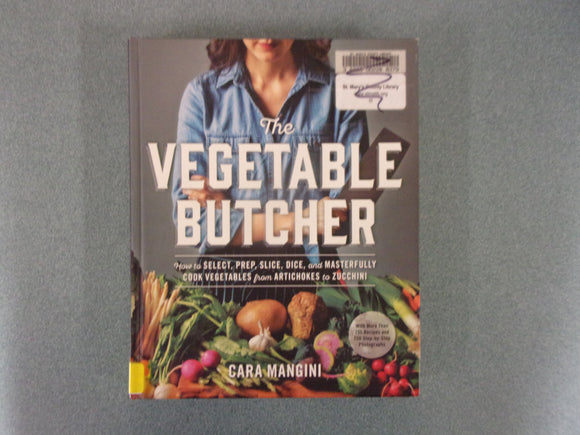 The Vegetable Butcher: How to Select, Prep, Slice, Dice, and Masterfully Cook Vegetables from Artichokes to Zucchini by Cara Mangini (Ex-Library HC))