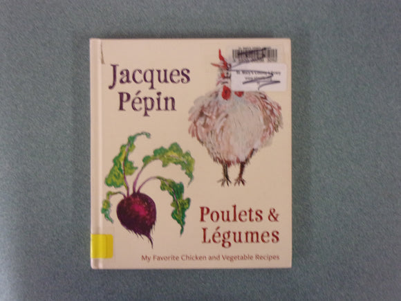 Poulets & Légumes: My Favorite Chicken and Vegetable Recipes by Jacques Pepin (Ex-Library HC)