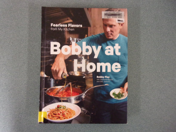 Bobby at Home: Fearless Flavors from My Kitchen: A Cookbook by Bobby Flay (Ex-Library HC)