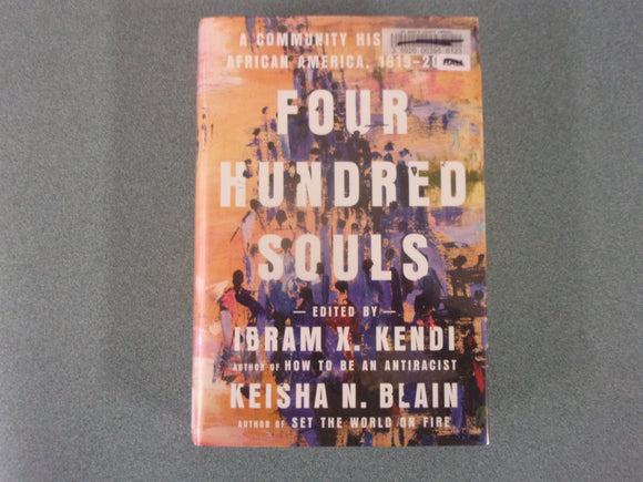 Four Hundred Souls: A Community History of African America, 1619-2019 Edited by Ibram X. Kendi & Keisha N. Blain (Ex-Library HC/DJ)