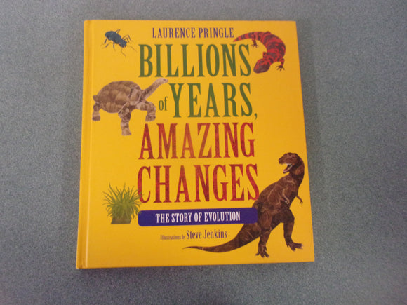 Billions of Years, Amazing Changes: The Story of Evolution by Laurence Pringle & Illustrated by Steve Jenkins  (HC)