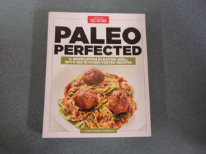 Paleo Perfected: A Revolution in Eating Well with 150 Kitchen-Tested Recipes by America's Test Kitchen (Ex-Library Paperback)