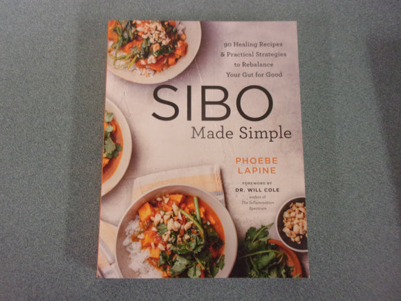 SIBO Made Simple: 90 Healing Recipes and Practical Strategies to Rebalance Your Gut for Good by Phoebe Lapine (Softcover)