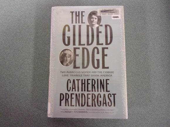 The Gilded Edge: Two Audacious Women and the Cyanide Love Triangle That Shook America by Catherine Prendergast (Ex-Library HC/DJ)