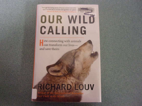 Our Wild Calling: How Connecting with Animals Can Transform Our Lives―and Save Theirs by Richard Louv (Ex-Library HC/DJ)