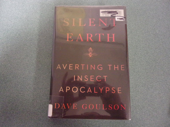 Silent Earth: Averting the Insect Apocalypse by Dave Goulson (Ex-Library HC/DJ)