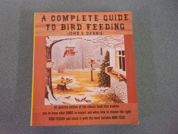 A Complete Guide to Bird Feeding by John V. Dennis (Paperback)