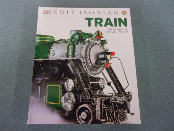 Train: The Definitive Visual History by Smithsonian (DK HC) Like New!