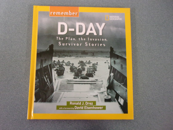 Remember D-Day: The Plan, the Invasion, Survivor Stories by Ronald J. Drez (National Geographic HC)