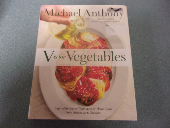 V Is for Vegetables: Inspired Recipes & Techniques for Home Cooks, From Artichokes to Zucchini  by Michael Anthony (Ex-Library HC/DJ)