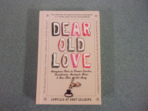 Dear Old Love: Anonymous Notes to Former Crushes, Sweethearts, Husbands, Wives, & Ones That Got Away by Andy Selsberg  (Small HC Gift Book)