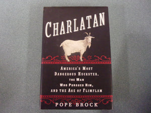 Charlatan: America's Most Dangerous Huckster, the Man Who Pursued Him and the Age of Flimflam by Pope Brock (HC/DJ)
