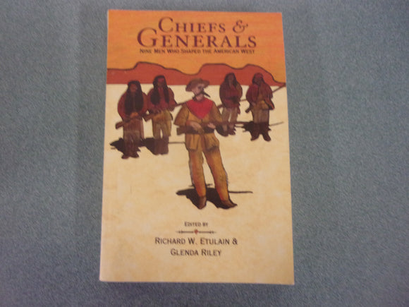 Chiefs and Generals: Nine Men Who Shaped the American West Edited by Richard W. Etulain (Paperback)