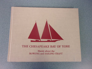 The Chesapeake Bay of Yore: Mainly About the Rowing and Sailing Craft by Frederick Tilp (HC)