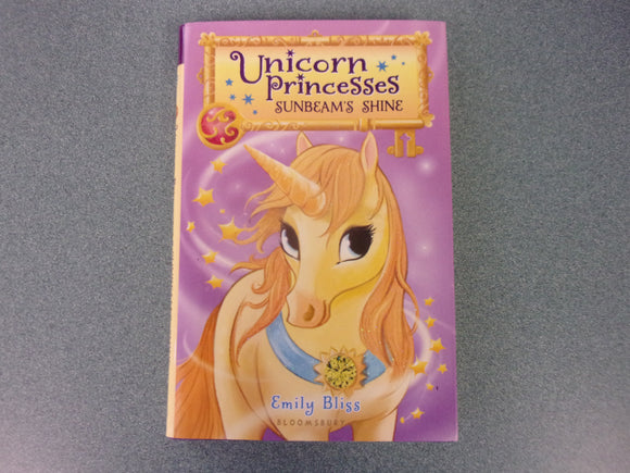 Sunbeam's Shine: Unicorn Princesses, Book 1 by Emily Bliss (HC/DJ)