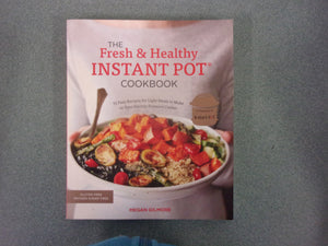The Fresh and Healthy Instant Pot Cookbook: 75 Easy Recipes for Light Meals to Make in Your Electric Pressure Cooker by Megan Gilmore (Paperback)