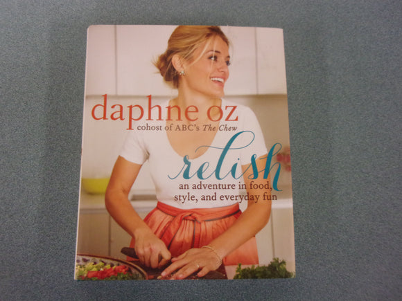 Relish: An Adventure in Food, Style, and Everyday Fun by Daphne Oz (HC/DJ)