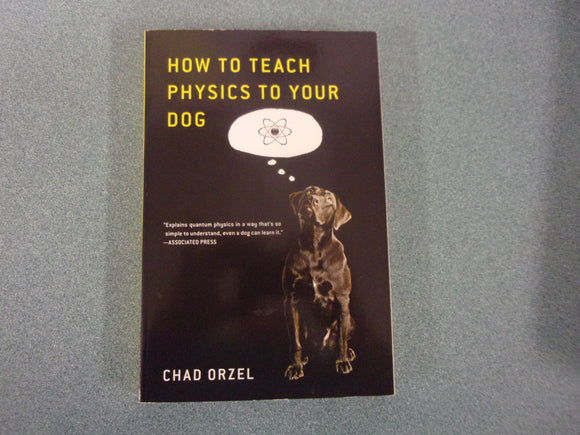 How To Teach Physics To Your Dog by Chad Orzel (Trade Paperback)