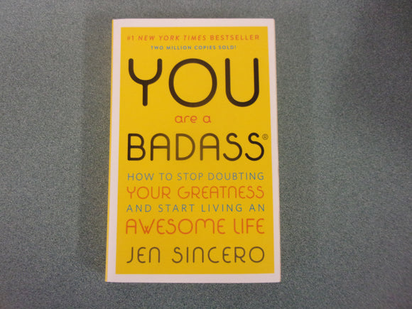 You Are a Badass: How to Stop Doubting Your Greatness and Start Living an Awesome Life by Jen Sincero (Paperback)