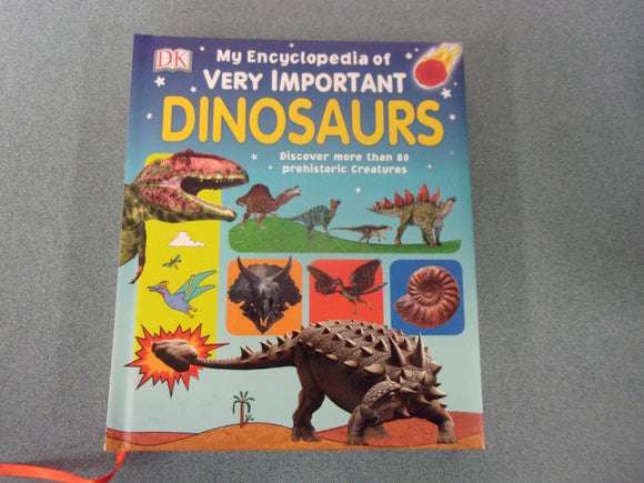 My Encyclopedia of Very Important Dinosaurs: Discover More Than 80 Prehistoric Creatures by DK (HC)