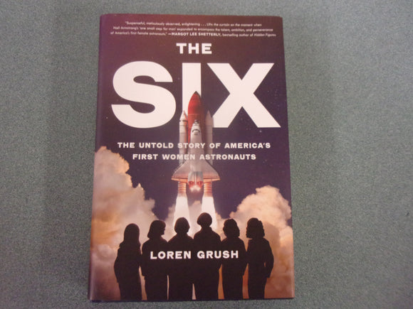 The Six: The Untold Story of America's First Women Astronauts by Loren Grush (HC/DJ) 2023!