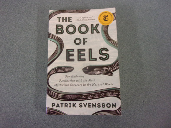 The Book of Eels: Our Enduring Fascination with the Most Mysterious Creature in the Natural World by Patrik Svensson (Paperback)