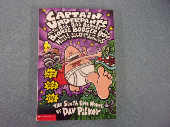 Captain Underpants and the Big, Bad Battle of the Bionic Booger Boy, Part 1: The Night of the Nasty Nostril Nuggets: Captain Underpants, Book 6 by Dav Pilkey (Paperback)