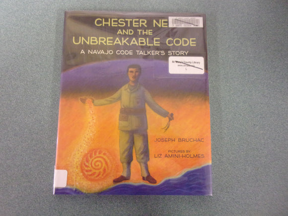 Chester Nez and the Unbreakable Code: A Navajo Code Talker's Story by Joseph Bruchac (Ex-Library HC/DJ)