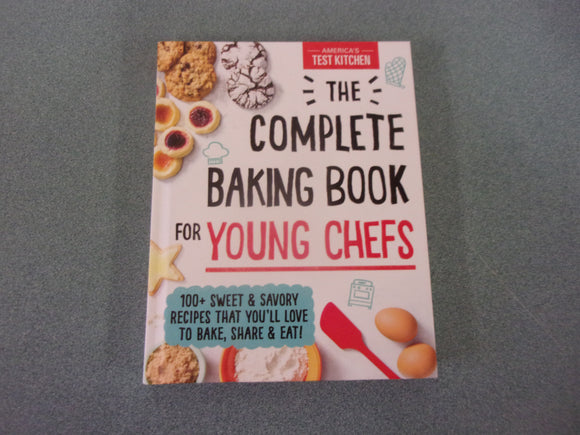 America's Test Kitchen: The Complete Baking Book for Young Chefs: 100+ Sweet and Savory Recipes that You'll Love to Bake, Share and Eat! (HC)