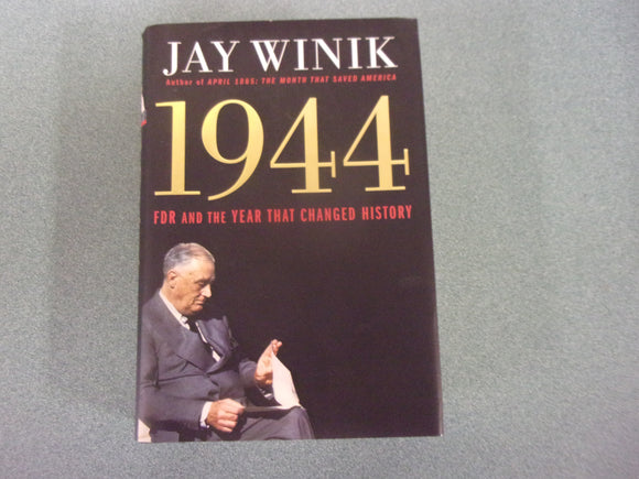 1944: FDR and the Year That Changed History by Jay Winik (HC/DJ)