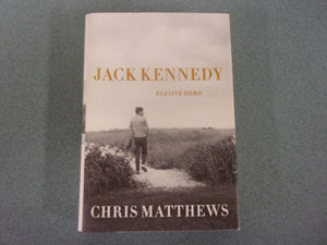 Jack Kennedy: Elusive Hero by Chris Matthews (HC/DJ)