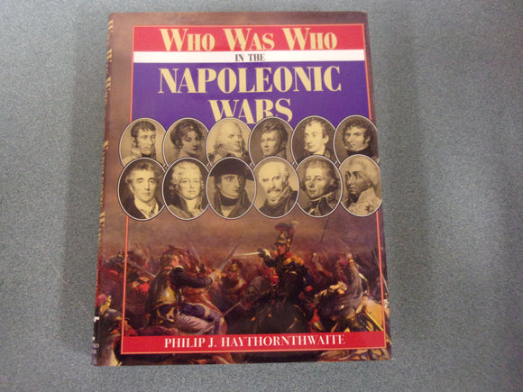 Who Was Who in the Napoleonic Wars by Philip J. Haythornthwaite (HC/DJ)