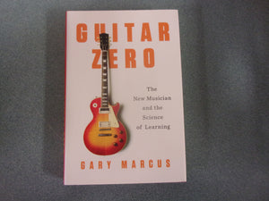 Guitar Zero: The New Musician and the Science of Learning  by Gary Marcus (HC/DJ)